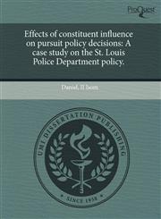 Effects of constituent influence on pursuit policy decisions A case study on the St. Louis Police Department policy.,1243454342,9781243454348
