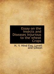 Essay on the insects and Diseases Injurious to the wheat Crops,1140071947,9781140071945