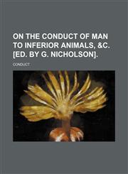 On the Conduct of Man to Inferior Animals, &C. [Ed. by G. Nicholson].,1236440498,9781236440495