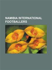 Namibia International Footballers Abisai Shiningayamwe, Arend Von Stryk, Athiel Mbaha, Berlin Auchumeb, Bimbo Tjihero, Brian Brendell, Chris Katjiuku,1155850637,9781155850634