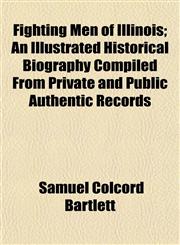 Fighting Men of Illinois; An Illustrated Historical Biography Compiled From Private and Public Authentic Records,1153378477,9781153378475