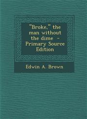 Broke, the Man Without the Dime - Primary Source Edition,1289874131,9781289874131