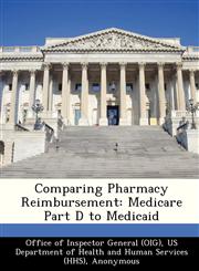 Comparing Pharmacy Reimbursement Medicare Part D to Medicaid,1249212596,9781249212591