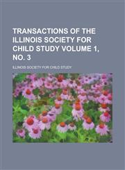 Transactions of the Illinois Society for Child Study Volume 1, No. 3,1234124661,9781234124663