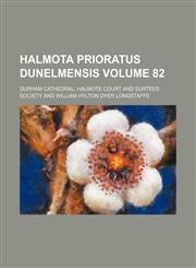 Halmota prioratus dunelmensis Volume 82,1152278932,9781152278936