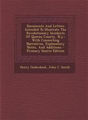 Documents and Letters Intended to Illustrate the Revolutionary Incidents of Queens County, N.Y. With Connecting Narratives, Explanatory Notes, and Ad,1289803285,9781289803285