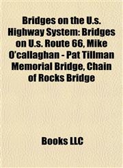 Bridges on the U.s. Highway System Bridges on U.s. Route 66, Mike O'callaghan - Pat Tillman Memorial Bridge, Chain of Rocks Bridge,1156141559,9781156141557