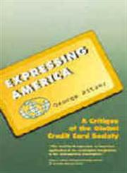 Expressing America A Critique of the Global Credit Card Society,0803990448,9780803990449