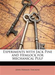 Experiments with Jack Pine and Hemlock for Mechanical Pulp,1141103672,9781141103676
