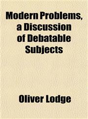 Modern Problems, a Discussion of Debatable Subjects,1152551434,9781152551435