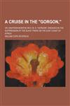 A Cruise in the Gorgon; Or, Eighteen Months on H. M. S. Gorgon, Engaged in the Suppression of the Slave Trade on the East Coast of Africa,123025546X,9781230255460