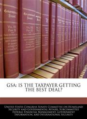 GSA IS THE TAXPAYER GETTING THE BEST DEAL?,1240522347,9781240522347