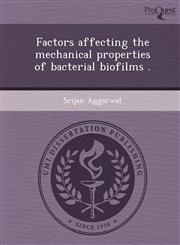 Factors affecting the mechanical properties of bacterial biofilms .,1249059720,9781249059721