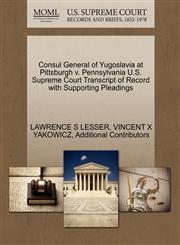 Consul General of Yugoslavia at Pittsburgh v. Pennsylvania U.S. Supreme Court Transcript of Record with Supporting Pleadings,1270485806,9781270485803