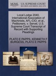 Local Lodge 2040, International Association of Machinists, AFL-CIO, et al., Petitioners, v. Servel, U.S. Supreme Court Transcript of Record with Supporting Pleadings,1270448625,9781270448624