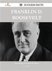 Franklin D. Roosevelt 98 Success Facts - Everything You Need to Know about Franklin D. Roosevelt,1488555389,9781488555381