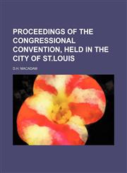 Proceedings of the Congressional Convention, Held in the City of St.louis,1151460524,9781151460523