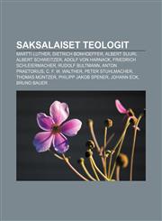 Saksalaiset teologit Martti Luther, Dietrich Bonhoeffer, Albert Suuri, Albert Schweitzer, Adolf von Harnack, Friedrich Schleiermacher,1231990228,9781231990223