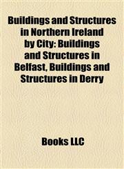 Buildings and Structures in Northern Ireland by City Buildings and Structures in Belfast, Buildings and Structures in Derry,1158103417,9781158103416