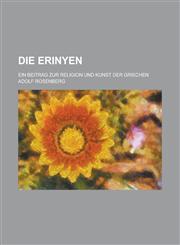Die Erinyen; Ein Beitrag Zur Religion Und Kunst Der Griechen,1234544695,9781234544690