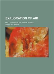 Exploration of Aïr; out of the world north of Nigeria,1150997664,9781150997662