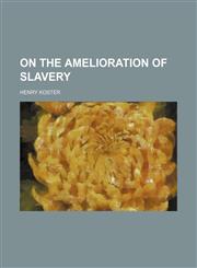On the Amelioration of Slavery,1154453944,9781154453942