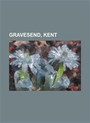 Gravesend, Kent Bat and Ball Ground, Cyclopark, Governor of Gravesend and Tilbury, Gravesend, Rosherville and Northfleet Tramways, Gra,1230663037,9781230663036