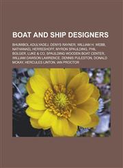 Boat and Ship Designers Bhumibol Adulyadej, Denys Rayner, William H. Webb, Nathanael Herreshoff, Myron Spaulding, Phil Bolger, Luke & Co, Spau,1156405513,9781156405512