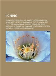 I Ching Flying Star Feng Shui, I Ching Divination, King Wen Sequence, List of Hexagrams of the I Ching, Ba Gua, Yin Style Bagu,1155744284,9781155744285