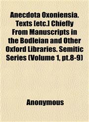 Anecdota Oxoniensia. Texts (Etc.] Chiefly From Manuscripts in the Bodleian and Other Oxford Libraries. Semitic Series (Volume 1, pt.8-9),1152683993,9781152683990