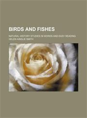 Birds and fishes; natural history studies in words and easy reading,1236629795,9781236629791