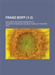 Franz Bopp; Sein Leben Und Seine Wissenschaft (1-2),1234357267,9781234357269