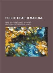 Public health manual; laws, rules and court decisions,1236224930,9781236224934