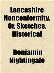 Lancashire Nonconformity, Or, Sketches, Historical,1152363492,9781152363496