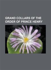 Grand Collars of the Order of Prince Henry Abdullah II of Jordan, Akihito, Albert II of Belgium, Aleksander Kwa Niewski, Andrew Bertie, Arnold Ruutel,1230782028,9781230782027