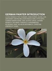 German painter Introduction Lucas Cranach the Younger, Hans Dürer, Alexej von Jawlensky, Georg Melchior Kraus, Karl Otto Götz,1156996716,9781156996713