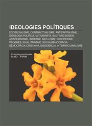 Ideologies polítiques Ecosocialisme, Contractualisme, Anticapitalisme, Ideologia política, Ultradreta, Blut und Boden, Antifeminisme, Iberisme,1232723673,9781232723677