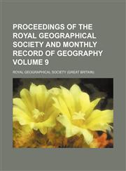 Proceedings of the Royal Geographical Society and monthly record of geography Volume 9,1153886936,9781153886932