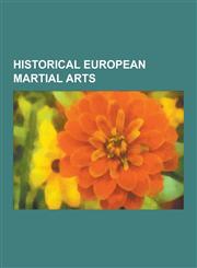 Historical European Martial Arts Pankration, Tournament, Fiore Dei Liberi, Jousting, Association for Renaissance Martial Arts, German School of Fenci,1230571981,9781230571980