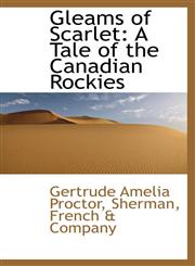 Gleams of Scarlet A Tale of the Canadian Rockies,1115530704,9781115530705