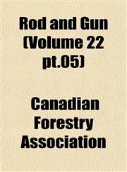 Rod and Gun (Volume 22 pt.05),115326224X,9781153262248