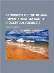 Provinces of the Roman empire from Caesar to Diocletian Volume 2,1154067920,9781154067927