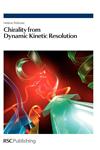 Chirality from Dynamic Kinetic Resolution,1849731977,9781849731973