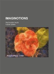 Imaginotions; Truthless Tales,1150068922,9781150068928