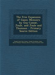 Free Expansion of Gases Memoirs by Gay-Lussac, Joule, and Joule and Thomson,1289764220,9781289764227