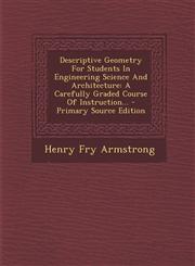 Descriptive Geometry for Students in Engineering Science and Architecture A Carefully Graded Course of Instruction... - Primary Source Edition,1293488283,9781293488287