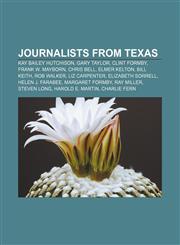 Journalists from Texas Kay Bailey Hutchison, Gary Taylor, Clint Formby, Frank W. Mayborn, Chris Bell, Elmer Kelton, Bill Keith, Rob Walker,1233099833,9781233099832