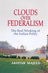 Clouds Over Federalism The Real Working of the Indian Polity,8178312158,9788178312156