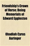 Friendship's Crown of Verse; Being Memorials of Edward Eggleston,1154525856,9781154525854