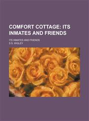 Comfort Cottage; Its Inmates and Friends. Its Inmates and Friends,1154554198,9781154554199